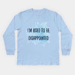 I'm used to be disappointed Kids Long Sleeve T-Shirt